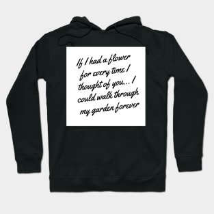 If I had a flower for every time I thought of you Hoodie